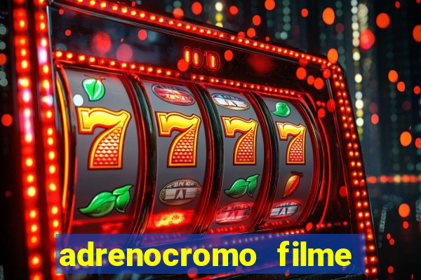 adrenocromo filme onde assistir